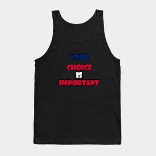 Your choice is important Tank Top